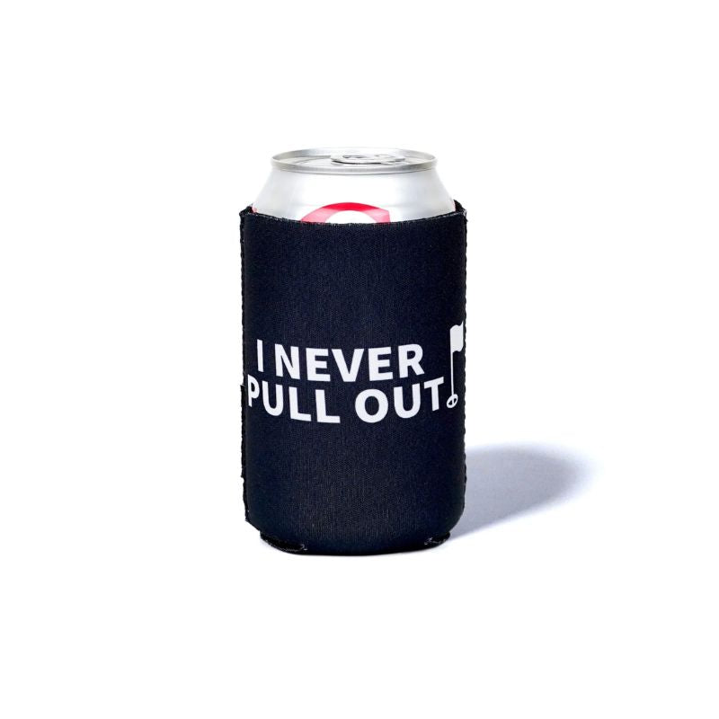 I Never Pull Out Can Koozie